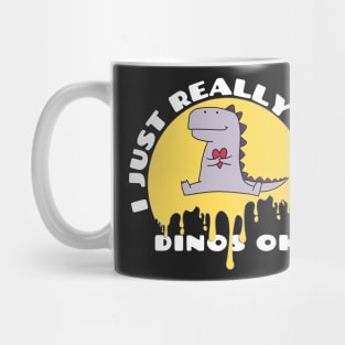 I Just Really Like Dinos Ok Mug